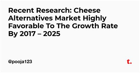 Recent Research: Cheese Alternatives Market Highly Favorable To The ...