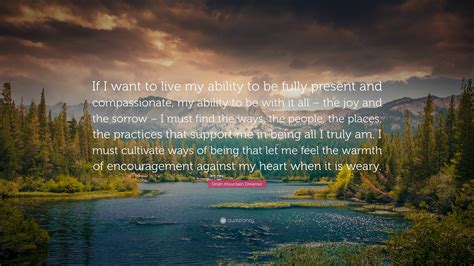 Oriah Mountain Dreamer Quote: “If I want to live my ability to be fully ...