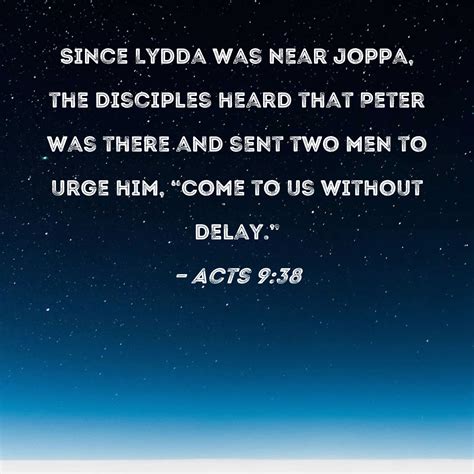 Acts 9:38 Since Lydda was near Joppa, the disciples heard that Peter ...