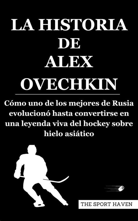 LA HISTORIA DE ALEX OVECHKIN: Cómo uno de los mejores de Rusia ...