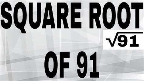 SQUARE ROOT OF 91 - YouTube