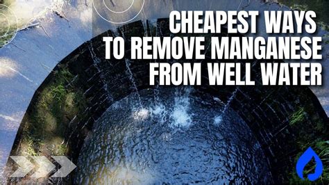 https://www.aquaprofessor.com/wp-content/uploads/2022/09/Cheapest-methods-to-remove-manganese-from-well-water.jpg?utm_source=chatgpt.com