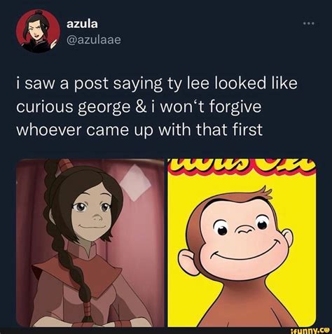 Azula @azulaae i saw a post saying ty lee looked like curious george ...