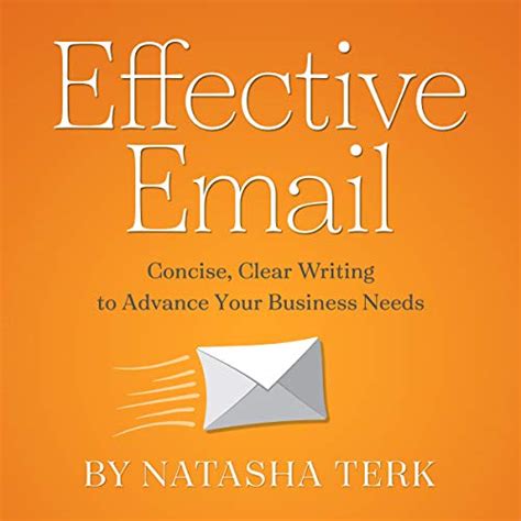 Effective Email: Concise, Clear Writing to Advance Your Business Needs ...