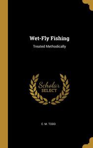 Wet-Fly Fishing: Buy Wet-Fly Fishing by Todd E M at Low Price in India ...