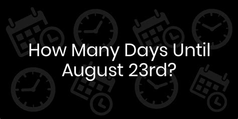 How Many Days Until August 23? - DateTimeGo