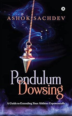 Pendulum Dowsing : A Guide to Extending Your Abilities Exponentially ...