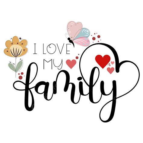 I Love My Family Hand Lettering With Flowers Butterfly And Hearts ...