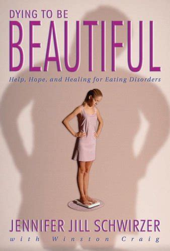 Dying to Be Beautiful: Help, Hope, and Healing for Eating Disorders ...