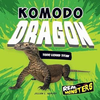 Komodo Dragon: Toxic Lizard Titan (Real Monsters) : Harvey, Jillian L ...