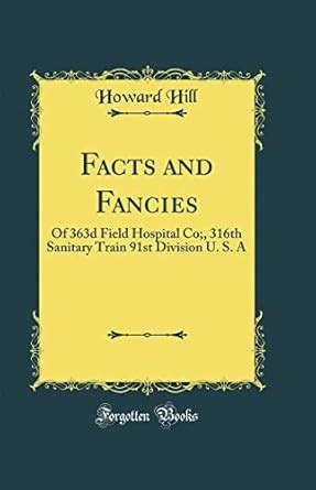 Buy Facts and Fancies: Of 363d Field Hospital Co;, 316th Sanitary Train ...