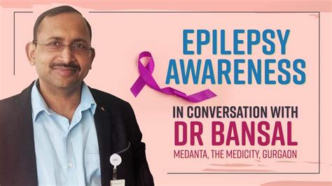 Epilepsy Awareness: In conversation with Dr Bansal, Medanta ...