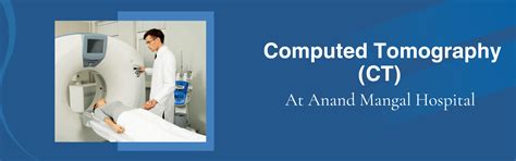 Computed Tomography (CT) - Anand Mangal Hospital