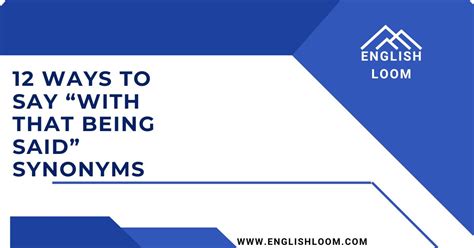 12 Ways To Say With That Being Said Synonym