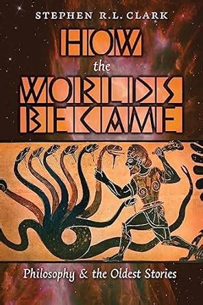 Buy How the Worlds Became: Philosophy and the Oldest Stories Book ...