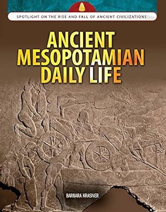 Ancient Mesopotamian Daily Life (Spotlight on the Rise and Fall of ...