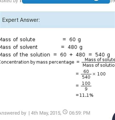 A solution contains 60 g of sugar in 480 g of water. Calculate the ...