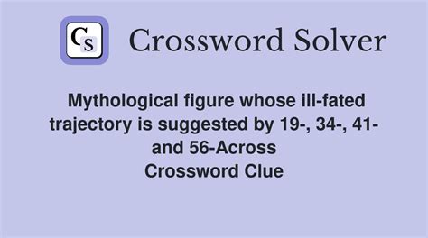 Mythological figure whose ill-fated trajectory is suggested by 19-, 34 ...