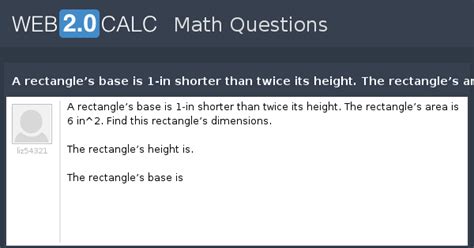 View question - A rectangle’s base is 1-in shorter than twice its ...