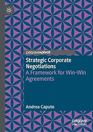 Strategic Corporate Negotiations: A Framework for Win-Win Agreements ...