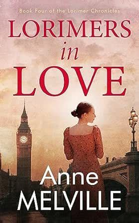 Lorimers in Love (The Lorimer Chronicles Book 4) eBook : Melville, Anne ...