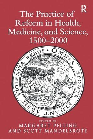 Buy The Practice of Reform in Health, Medicine, and Science, 1500-2000 ...