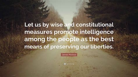James Monroe Quote: “Let us by wise and constitutional measures promote ...