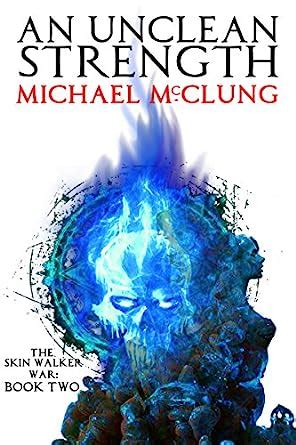 An Unclean Strength (The Skin Walker War Book 2) eBook : McClung ...
