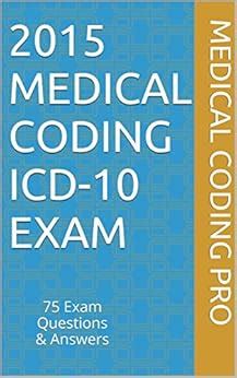 2015 Medical Coding ICD-10 Exam: 75 Exam Questions & Answers (Medical ...