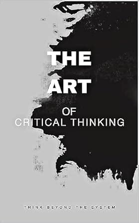 The Art of Critical Thinking: Think beyond the system eBook : Mondal ...