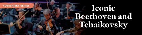 Iconic Beethoven and Tchaikovsky ~ Laxson Auditorium, Laxson Auditorium ...