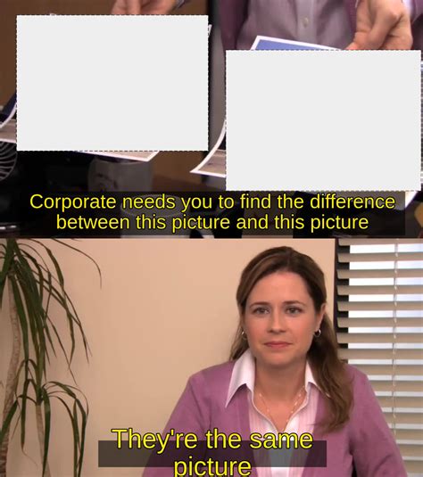 They are the same image Blank Template - Imgflip