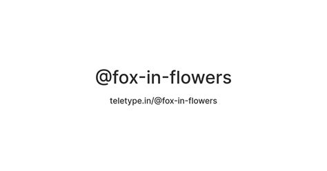 @fox-in-flowers — Teletype