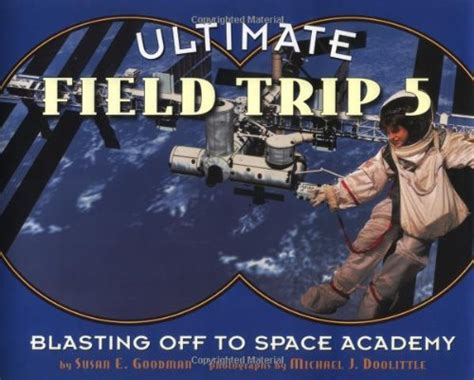Ultimate Field Trip #5: Blasting Off To Space Academy : Goodman, Susan ...