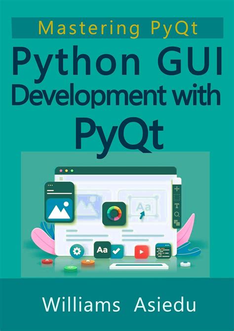 Python GUI Development with PyQt: Mastering PyQt eBook : Asiedu ...