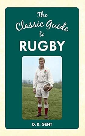 The Classic Guide to Rugby (The Classic Guide to Series) eBook : Gent ...