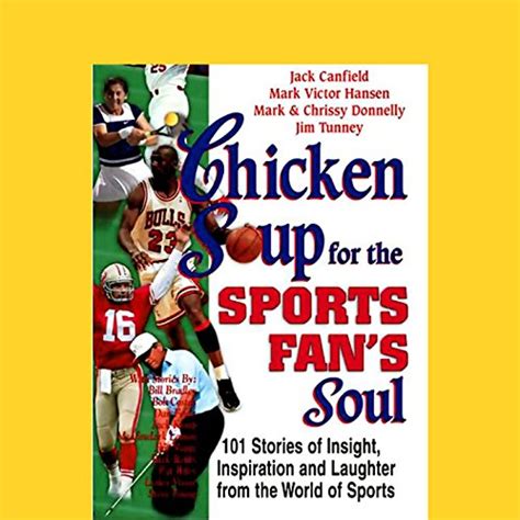 Chicken Soup for the Sports Fan's Soul: Stories of Insight, Inspiration ...