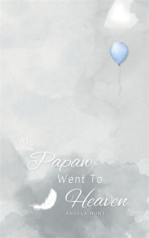 My Papaw Went to Heaven: Helping Children Navigate the Stages of Grief ...