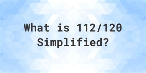 What is 112/120 Simplified to Simplest Form? - Calculatio
