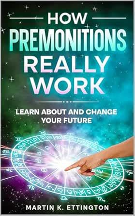 How Premonitions Really Work: Learn About and Change Your Future (The ...