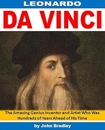 Leonardo da Vinci: The Amazing Genius Inventor and Artist Who Was ...