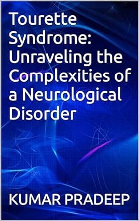 Tourette Syndrome: Unraveling the Complexities of a Neurological ...