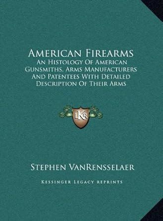 Buy American Firearms: An Histology Of American Gunsmiths, Arms ...