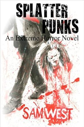 Splatterpunks: An Extreme Horror Novel eBook : West, Sam: Amazon.in ...
