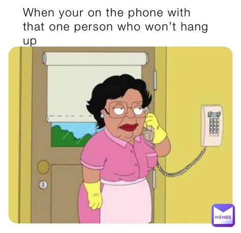 When your on the phone with that one person who won’t hang up ...