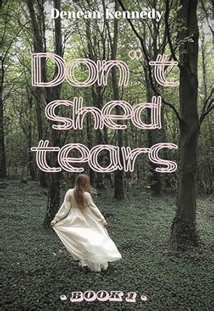 Dont shed tears - Book 1 eBook : Kennedy, Denean: Amazon.in: Kindle Store