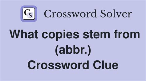 What copies stem from (abbr.) - Crossword Clue Answers - Crossword Solver