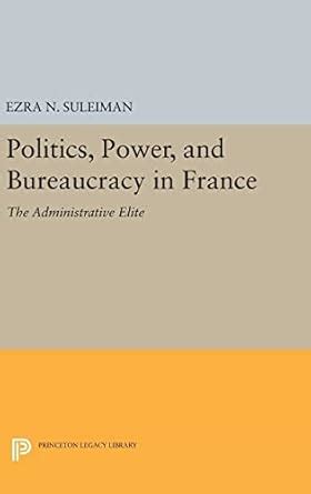 Buy Politics, Power, and Bureaucracy in France: The Administrative ...