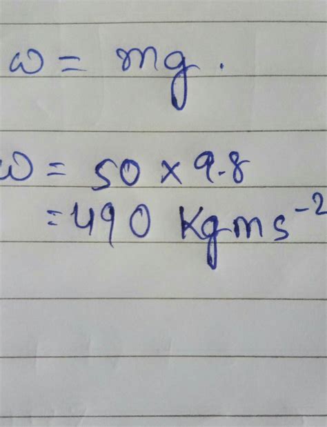 The mass of a substance is 50 kg. Find it’s weight. Take g=9.8m/sec² ...