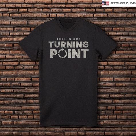 Charlie Kirk This Is Our Turning Point Shirt